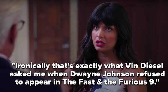 Tahani says, Ironically that's exactly what Vin Diesel asked me when Dwayne Johnson refused to appear in The Fast & the Furious 9