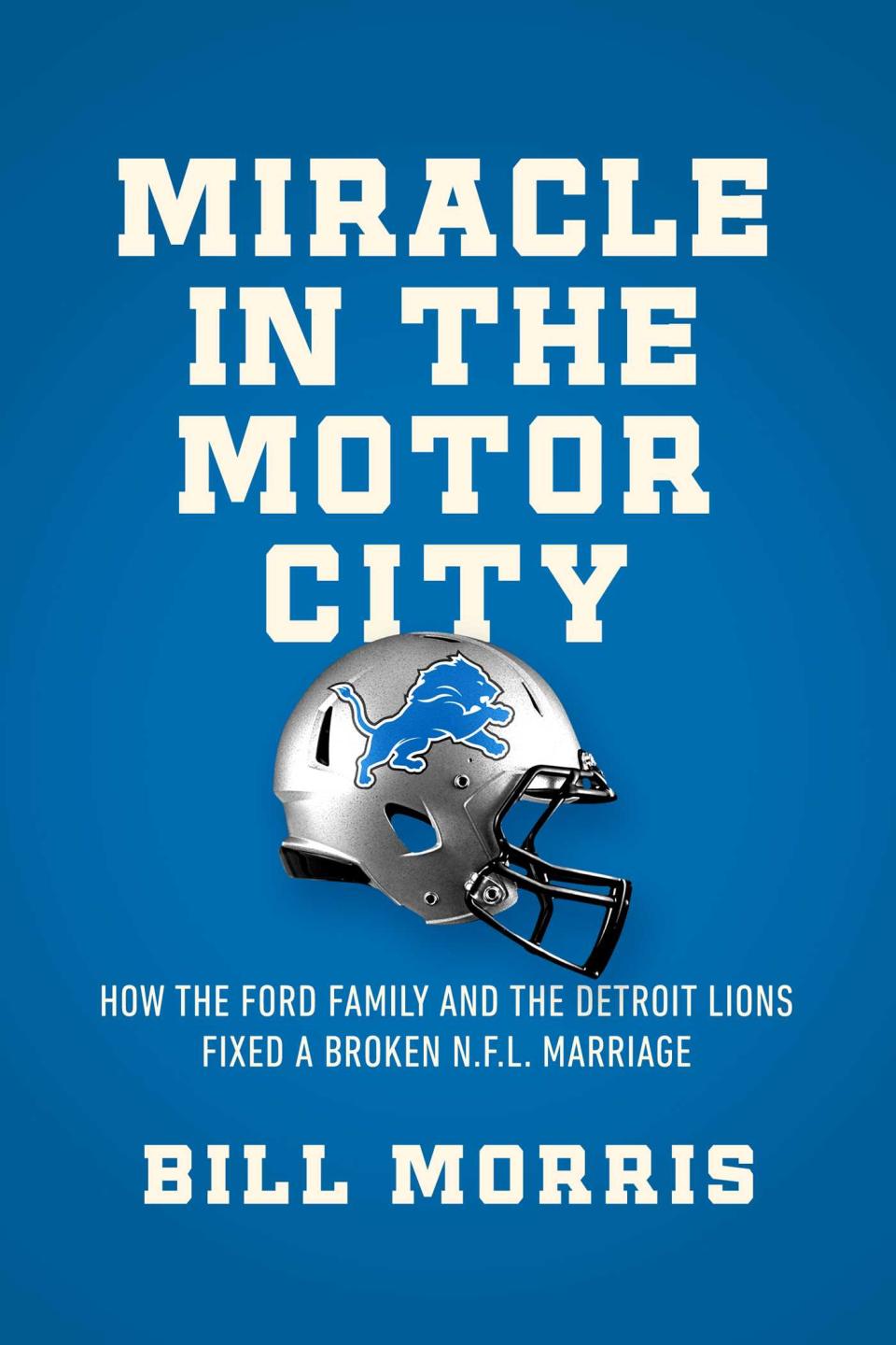 "Miracle in the Motor City" by Bill Morris, examines the six decades that the Ford Family has owned the Detroi Lions.