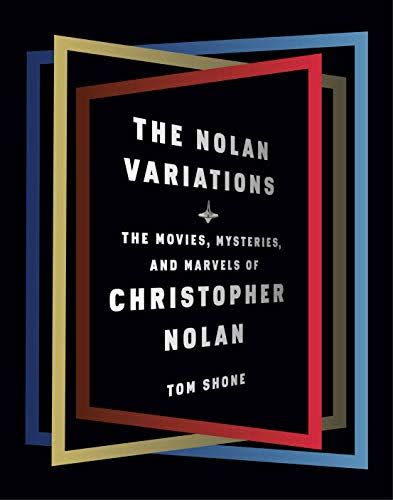 119) <em>The Nolan Variations: The Movies, Mysteries, and Marvels of Christopher Nolan</em>, by Tom Shone