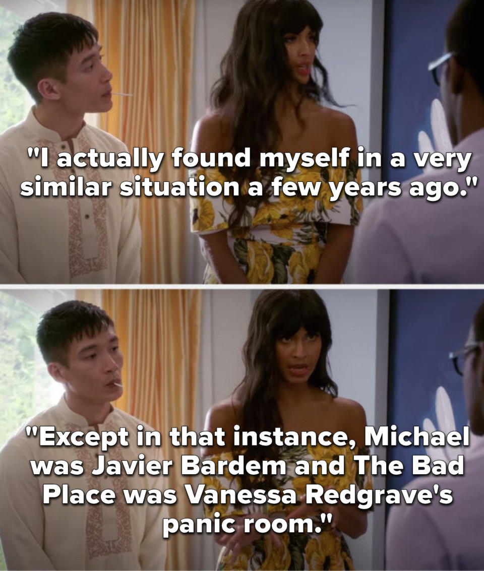 Tahani says, I actually found myself in a very similar situation a few years ago, except in that instance, Michael was Javier Bardem and The Bad Place was Vanessa Redgrave's panic room