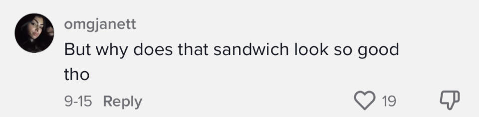 One person commented, "But why does that sandwich look so good tho"