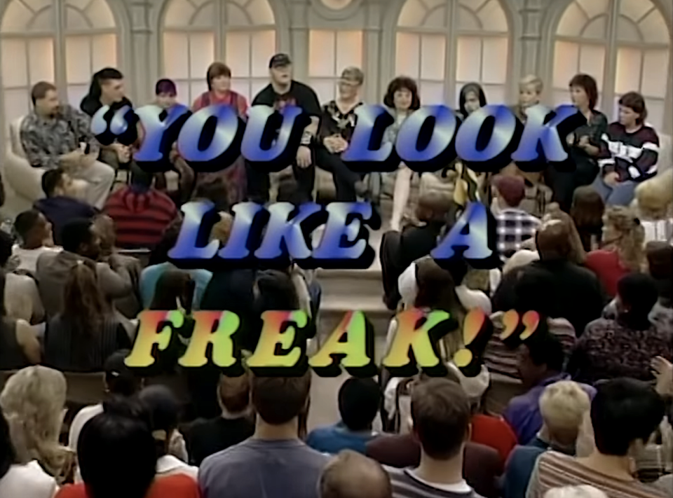 "You look like a freak!"