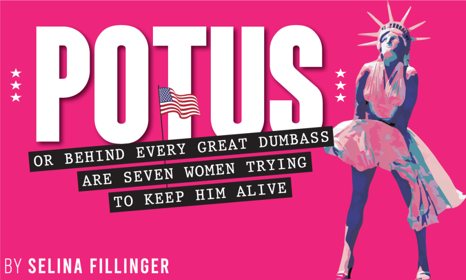 Coachella Valley Repertory's production of "POTUS: Or, Behind Every Great Dumbass Are Seven Women Trying to Keep Him Alive" runs Feb. 28 through March 17.