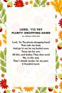 <p><strong>Lord, 'tis Thy plenty-dropping hand</strong></p><p>Lord, 'tis Thy plenty-dropping hand<br>That soils my land,<br>And giv'st me for my bushel sown<br>Twice ten for one.<br>All this, and better, Thou dost send<br>Me, to this end,<br>That I should render, for my part,<br>A thankful heart.</p>