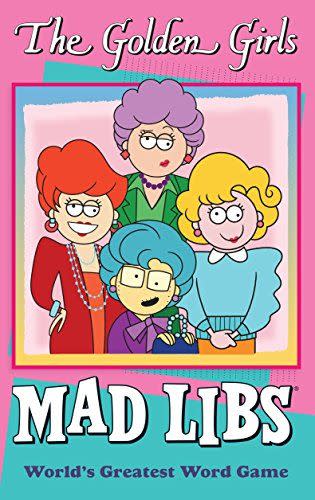 <p><strong>Mad Libs</strong></p><p>amazon.com</p><p><strong>$4.99</strong></p><p>There are 21 pages with fill-in-the-blanks that will have any <em>Golden Girl</em> fan rolling with laughter. The book will bring you back to the world of Dorothy, Rose, Blanche and Sophia, with one customer even mentioning how the "stories were appropriate for all these ages to understand."</p>