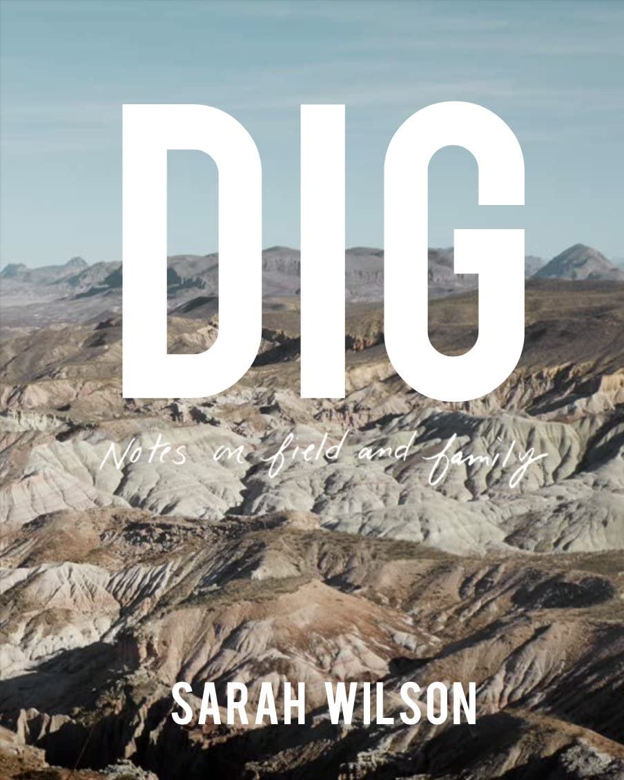 "Dig: Notes on Field and Family" by Sarah Wilson (Yoffy Press) is really the author's story, and that of her grandfather, John A. Wilson, a paleontologist who specialized in West Texas fossils.