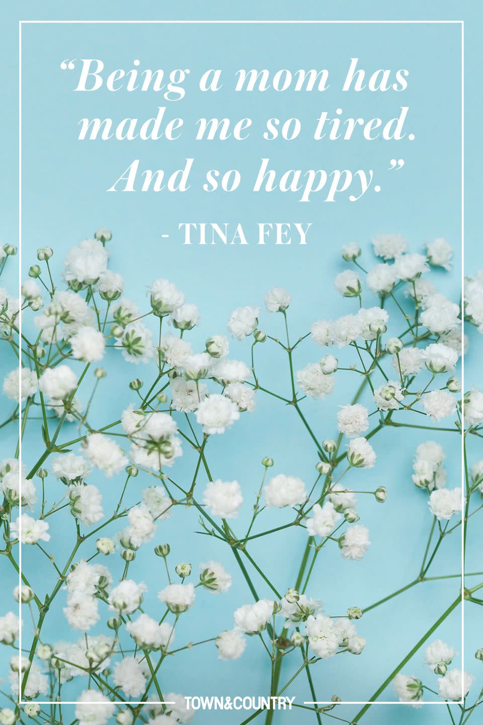 <p>"Being a mom has made me so tired. And so happy."</p><p>- Tina Fey</p>