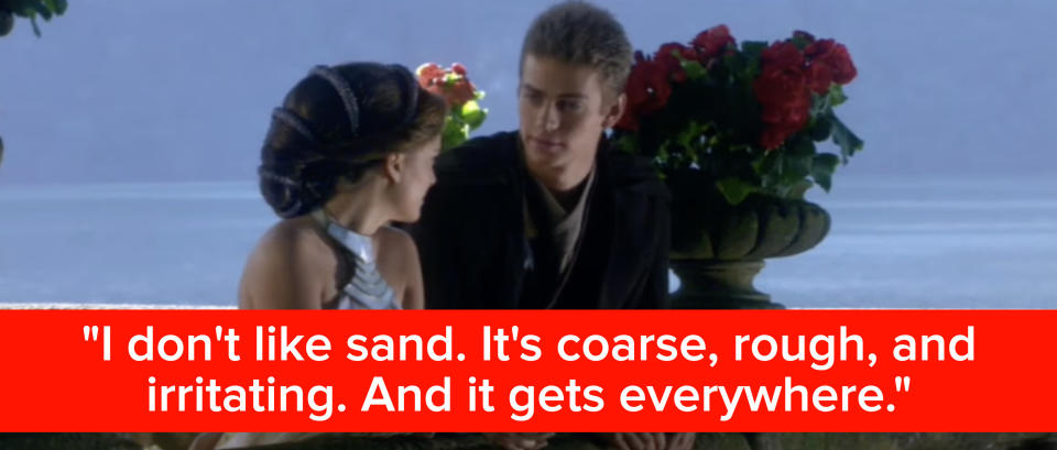 Anakin says, "I don't like sand it's coarse, rough, and irritating, and it gets everywhere"