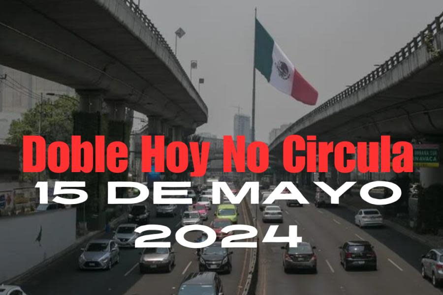 Doble Hoy No Circula para el 15 de Mayo del 2024