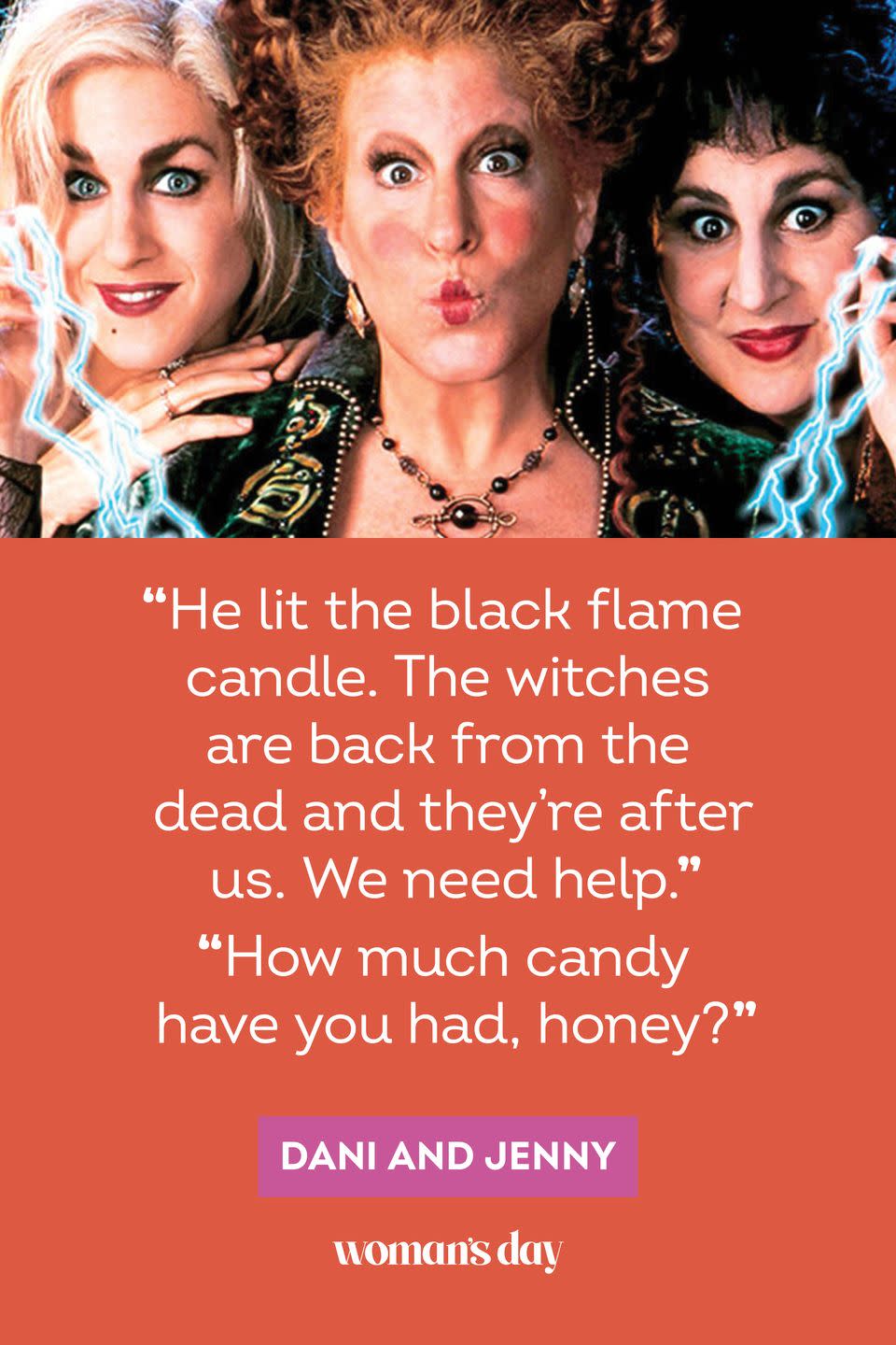 <p>"He lit the black flame candle. The witches are back from the dead and they’re after us. We need help."</p><p>"How much candy have you had, honey?" — Dani and Jenny</p>