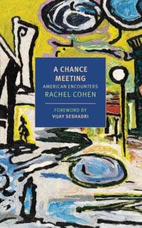 A Chance Meeting: American Encounters. By Rachel Cohen.