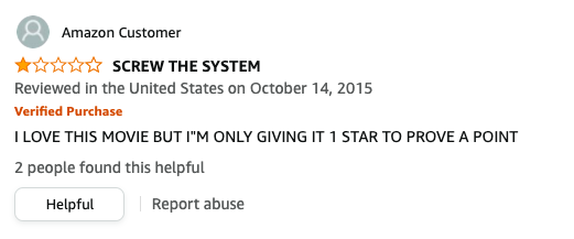 Amazon Customer left a review called SCREW THE SYSTEM that says, I LOVE THIS MOVIE BUT I'M ONLY GIVING IT 1 STAR TO PROVE A POINT