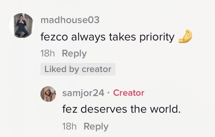 "Fezco always takes priority" and "fez deserves the world"