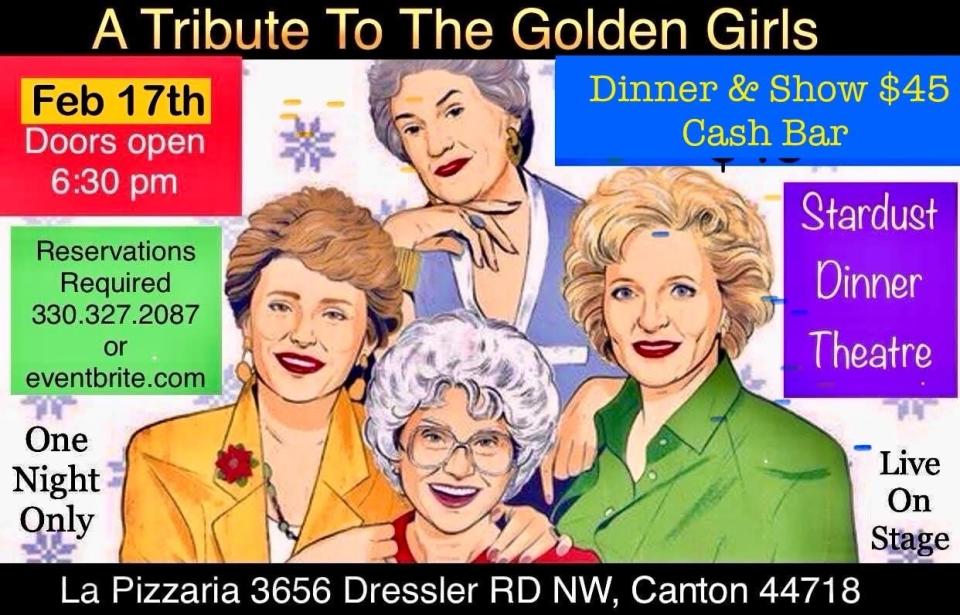 A "Golden Girls" tribute show will be performed Feb. 17 at La Pizzaria in Jackson Township. The one-night show includes dinner. Tickets cost $45.