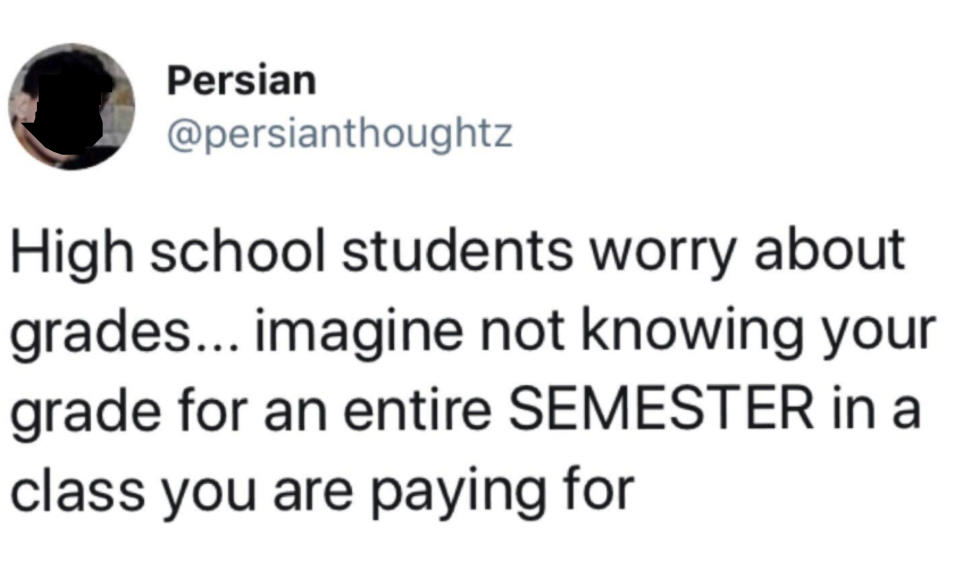 Tweet reading, "High school students worry about grades... Imagine not knowing your grade for an entire semester in a class you are paying for"