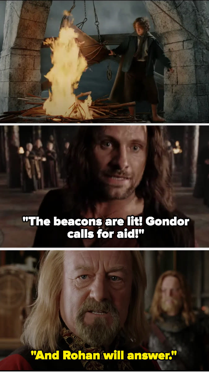 Pippin lights the beacons and Aragorn sees them and tells the king Gondor calls for aid - he replies "and rohan will answer"