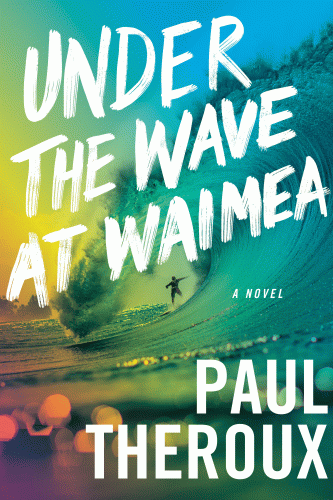 Under the Wave at Waimea a novel by Paul Theroux