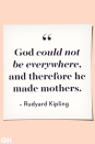 <p>God could not be everywhere, and therefore he made mothers.</p>