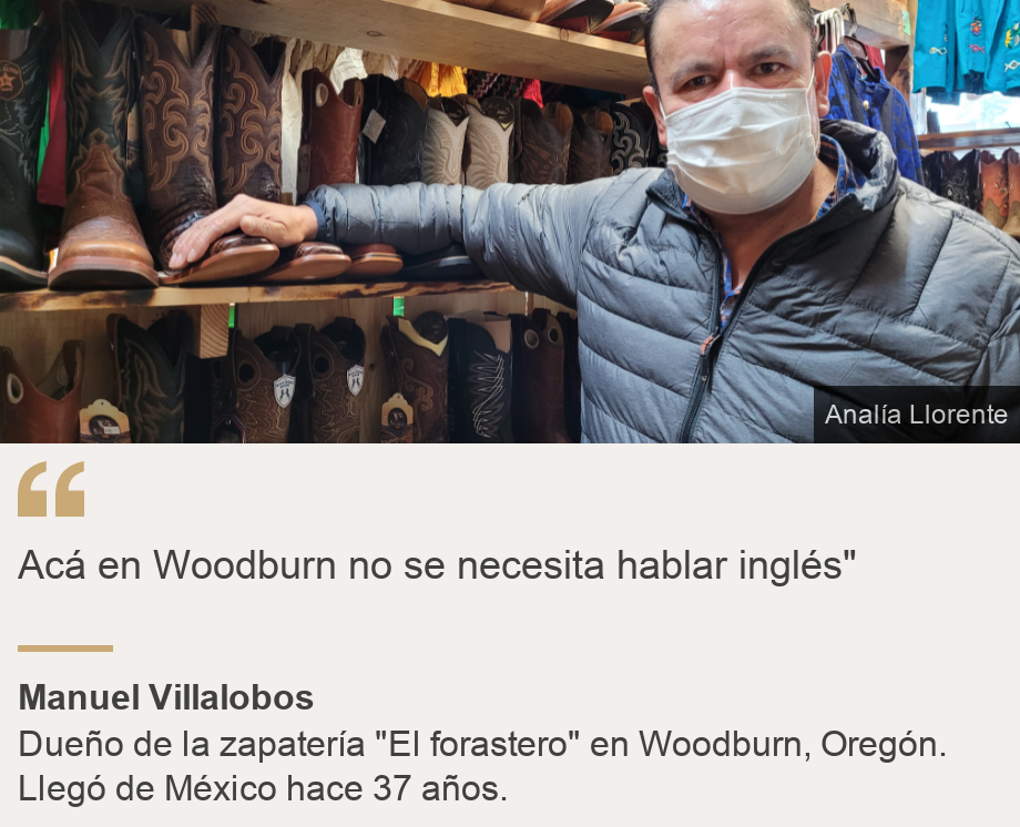 "Acá en Woodburn no se necesita hablar inglés"", Source: Manuel Villalobos , Source description: Dueño de la zapatería "El forastero" en Woodburn, Oregón. Llegó de México hace 37 años. , Image: Manuel Villalobos, dueño de la zapatería "El forastero" en Woodburn.