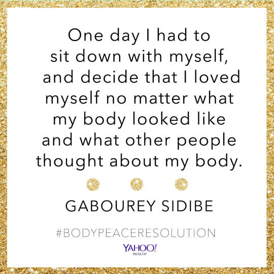 “One day I had to sit down with myself, and decide that I loved myself no matter what my body looked like and what other people thought about my body.”