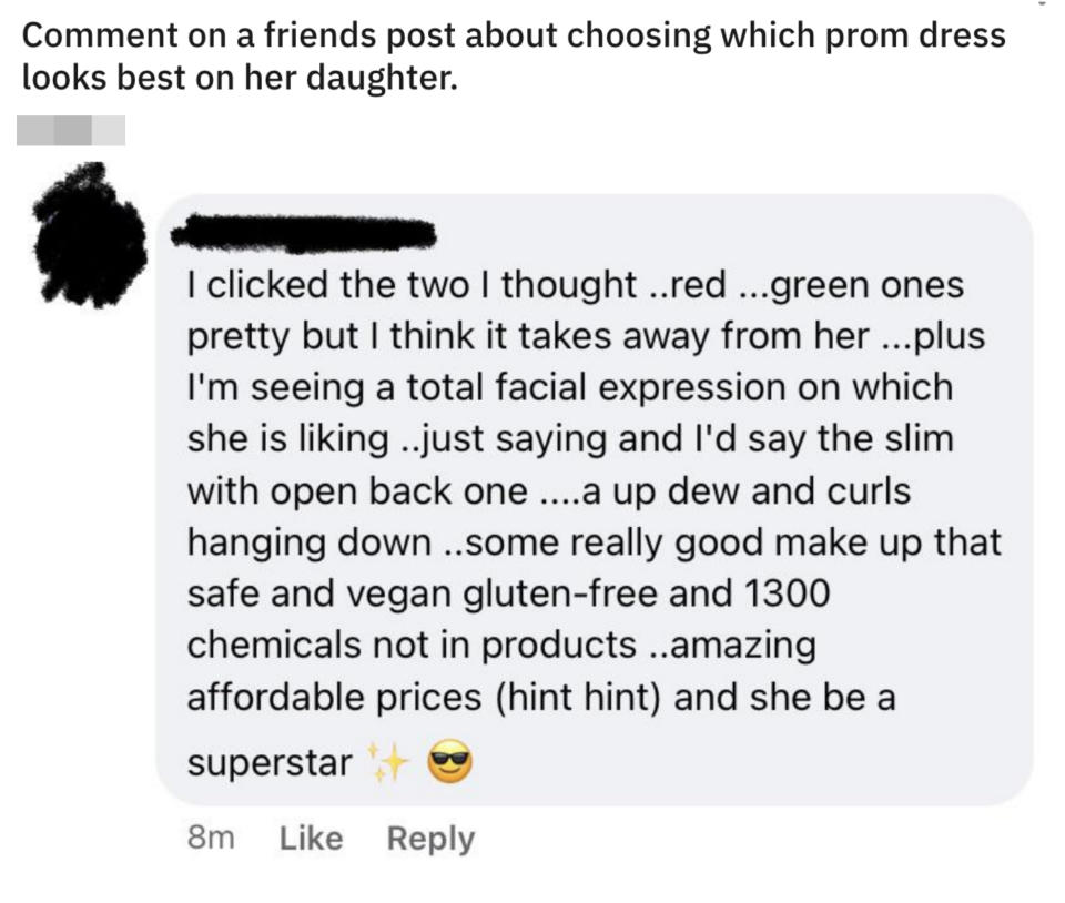 Someone commenting on what dress looks best on someone, then ending by saying they could also use makeup and going into a sales pitch about their makeup brand