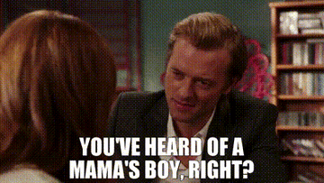 "You've heard of a mama's boy, right?"