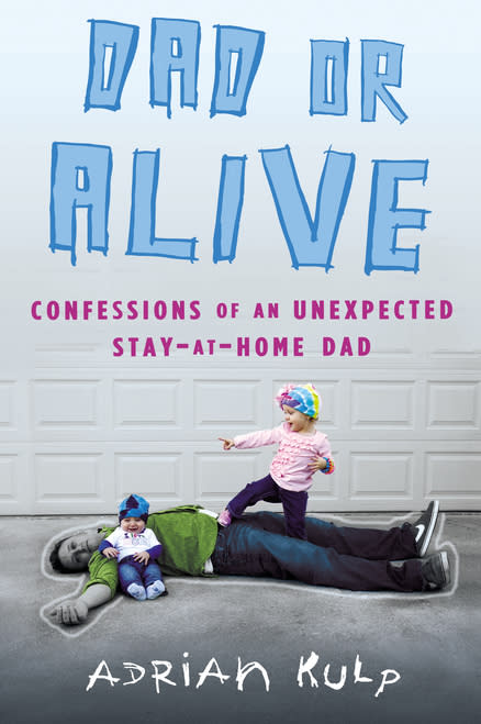 This book cover image released by NAL Trade shows "Dad or Alive: Confessions of an Unexpected Stay-At-Home Dad," by Adrian Kulp. Mother's Day has taken a dark yet funny turn in a fresh round of books about derelict parenting. These moms curse a lot, drink to excess, reveal scary truths and draw twisted little stick figures of their kids pooping and whining relentlessly. They love their kids, to be sure, but there's something about the scorched earth narrative that sells memoirish parenting books these days, so they went for it. And they're joined by some funny dads who touch on motherhood in equally twisted ways. (AP Photo/NAL Trade)