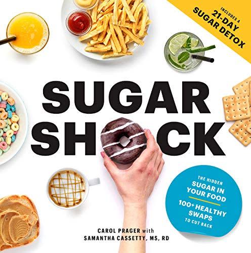 37) Sugar Shock: The Hidden Sugar in Your Food and 100+ Smart Swaps to Cut Back
