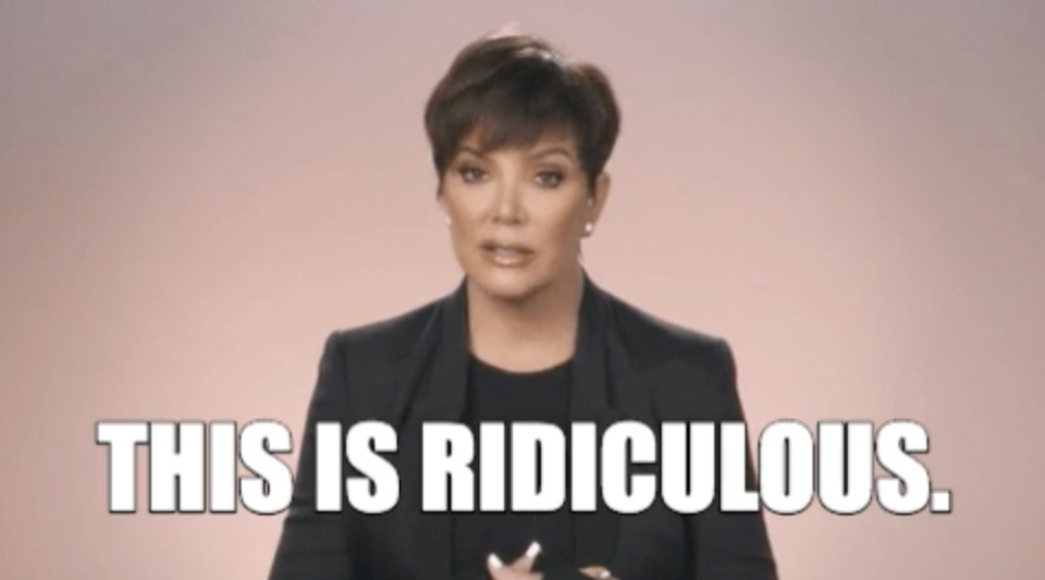 kris jenner saying, "this is ridiculous"