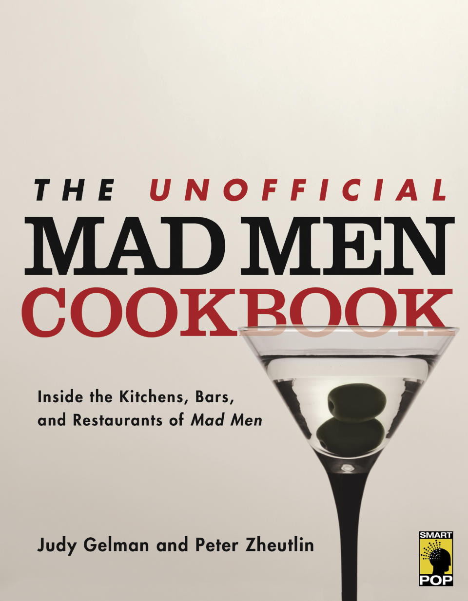 In this book cover image released by Smart Pop, "The Unofficial Mad Men Cookbook: Inside the Kitchens, Bars, and Restaurants of Mad Men," by Judy Gelman and Peter Zheutlin, is shown. (AP Photo/Smart Pop)