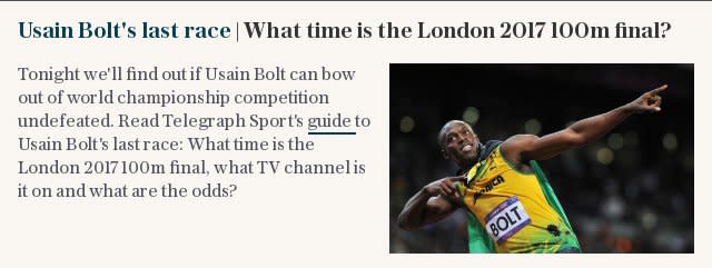 Usain Bolt's last race | What time is the London 2017 100m final?