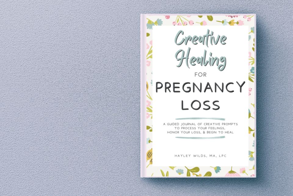 "Creative Healing for Pregnancy Loss" is a new book from Hayley Wilds.