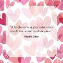 <p>“A bachelor is a guy who never made the same mistake once.”</p>