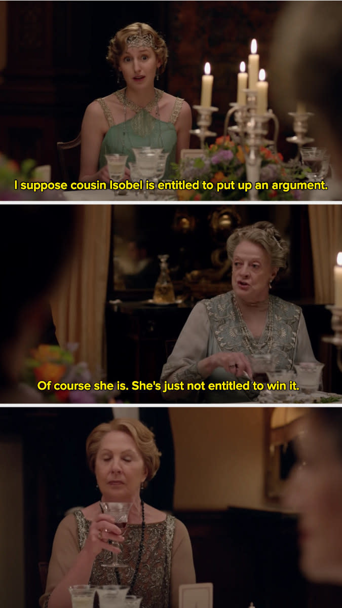 Violet Crawley saying, "Of course she is. She's just not entitled to win it."