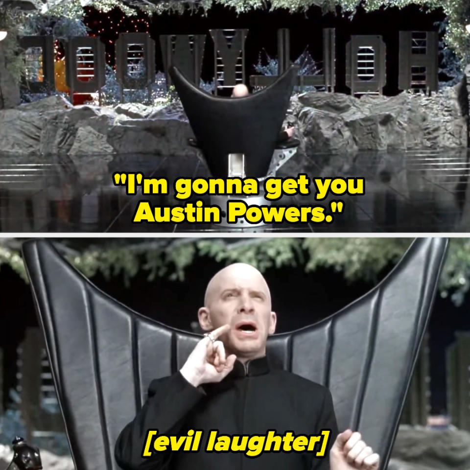 "I'm gonna get you, Austin Powers"