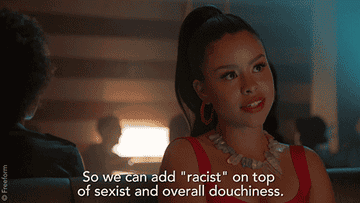 Marianna from "Good Trouble" saying "So we can add racist on top of sexist and overall douchiness."