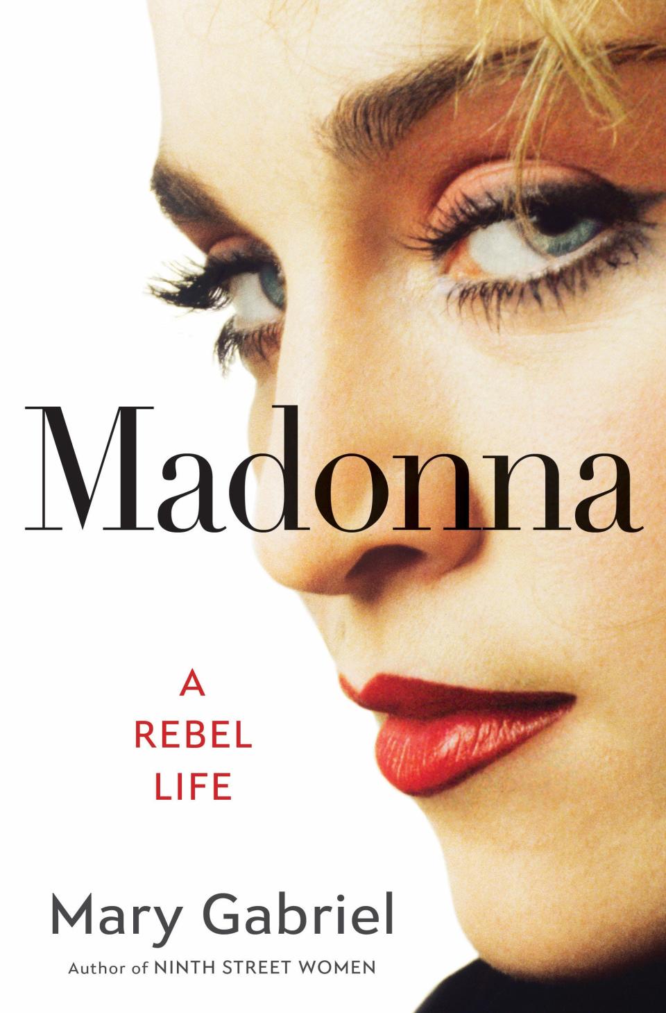 Mary Gabriel’s wide-ranging biography “Madonna: A Rebel Life” examines Madonna's rise to global pop icon.