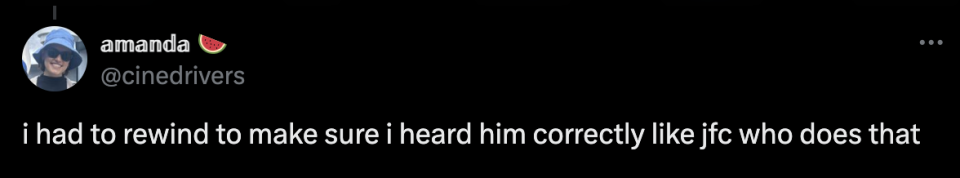 A tweet from @cinedrivers saying, "i had to rewind to make sure i heard him correctly like jfc who does that," by user "amanda ?."