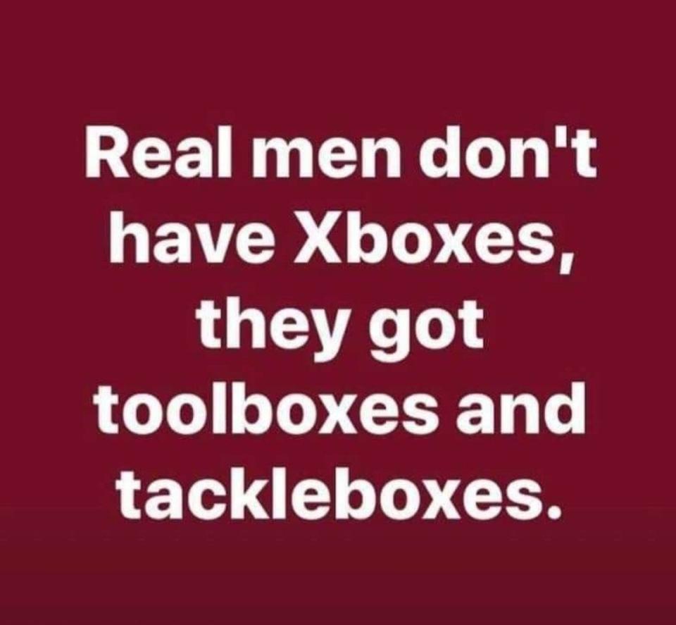"Real men don't have Xboxes..."