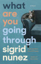 This cover image released by Riverhead Books shows "What Are You Going Through," a novel by Sigrid Nunez. (Riverhead Books via AP)