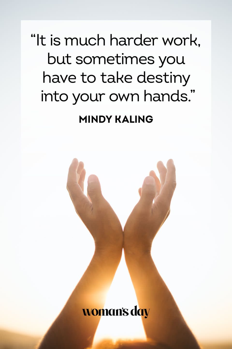 <p>"It is much harder work, but sometimes you have to take destiny into your own hands."</p>