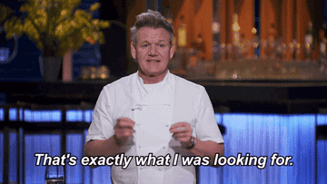 Gordon Ramsay saying "That's exactly what I was looking for" on the show Next Level Chef