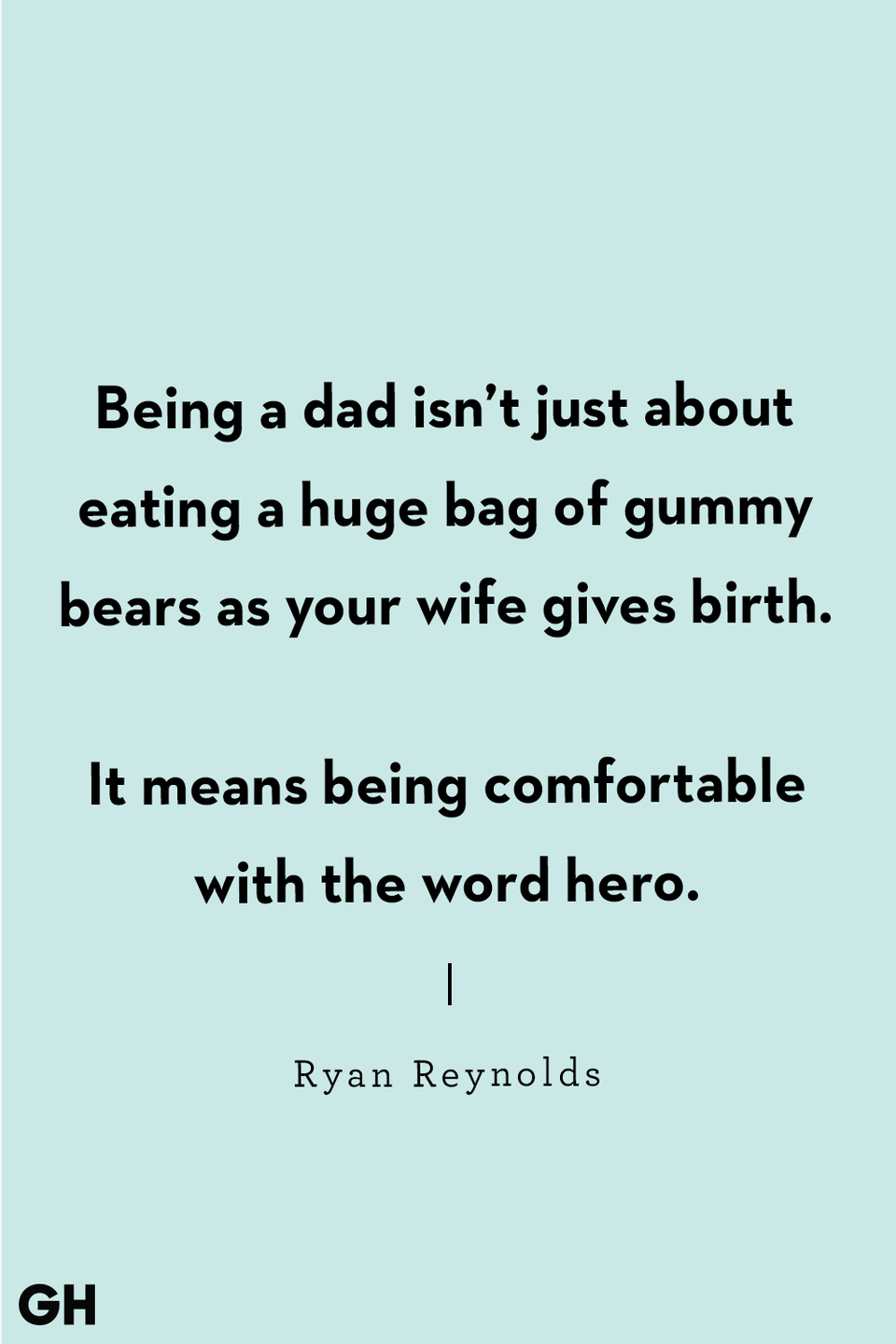 <p>Being a dad isn’t just about eating a huge bag of gummy bears as your wife gives birth. It means being comfortable with the word hero.</p>