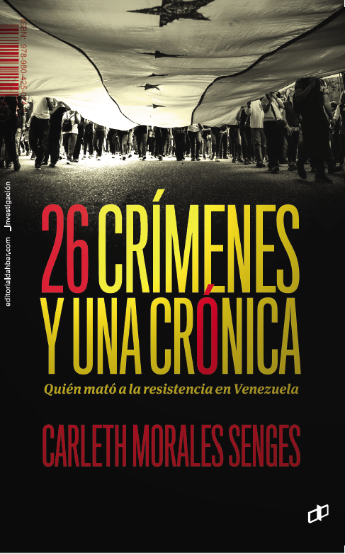 26 crímenes y una crónica. Quién mató a la resistencia en Venezuela, de Carleth Morales Senges, describe las protestas entre el 1 de abril y el 31 de julio de 2017 en Venezuela, en las que perdieron la vida 124 personas según el Ministerio Público y 158 según cifras extraoficiales.