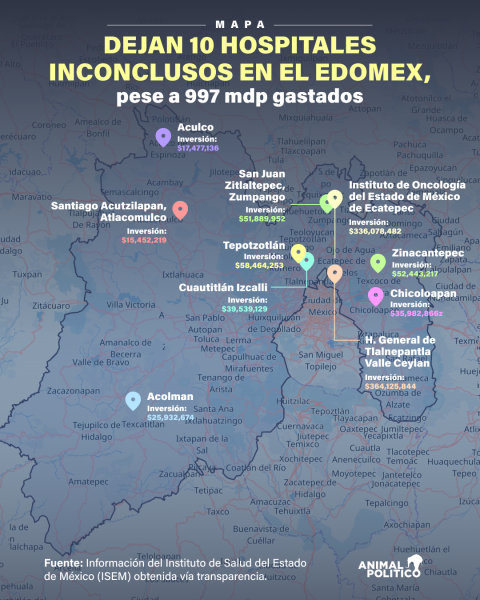 Mapa de los 10 hospitales abandonados en el Estado de México. 