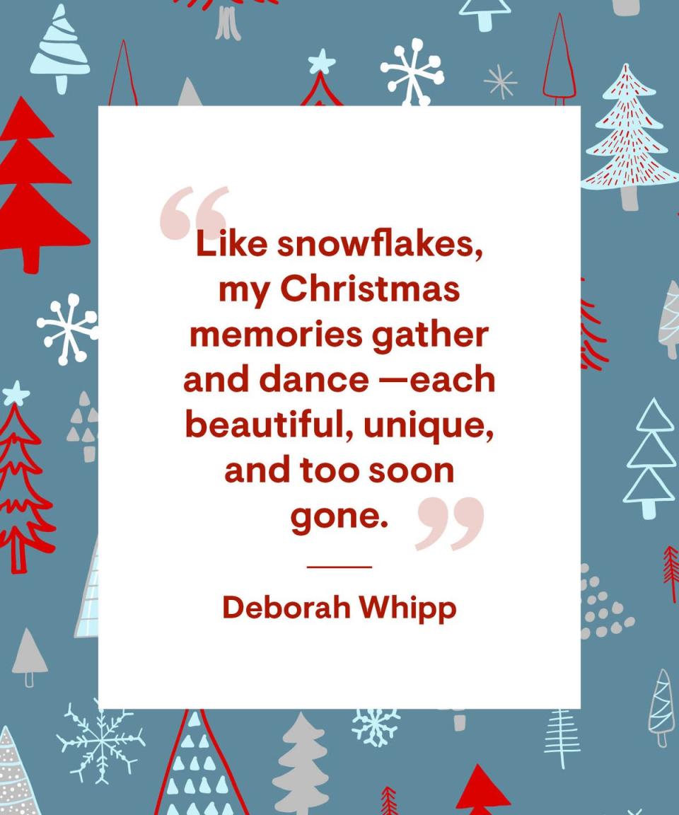 <p>"Like snowflakes, my Christmas memories gather and dance—each beautiful, unique, and too soon gone."</p>