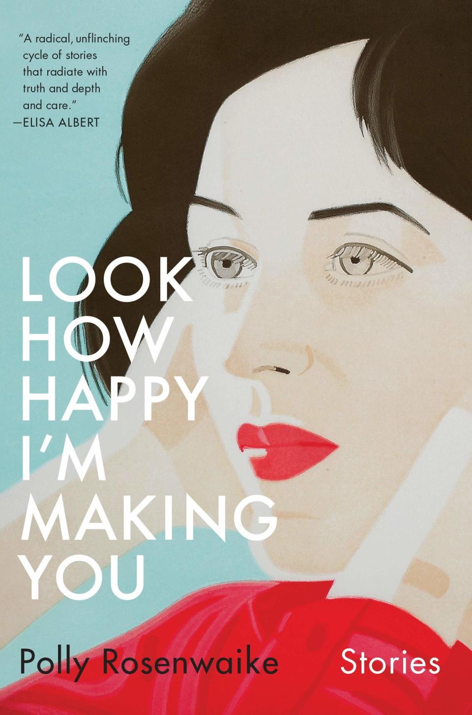 Look How Happy I'm Making You by Polly Rosenwaike (March 19)