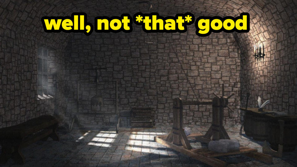 a medieval dungeon with a caption "well, not that good"