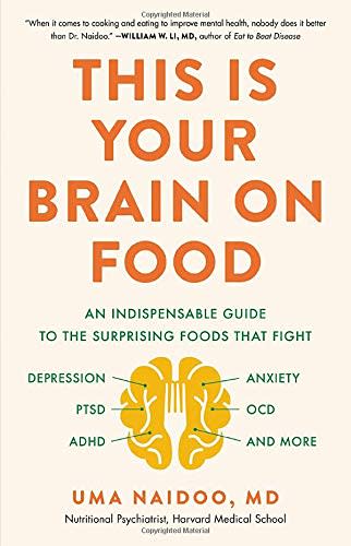 "This Is Your Brain on Food," by Dr. Uma Naidoo (Amazon / Amazon)