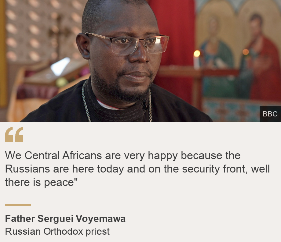"We Central Africans are very happy because the Russians are here today and on the security front, well there is peace"", Source: Father Serguei Voyemawa, Source description: Russian Orthodox priest, Image: Father Serguei Voyemawa